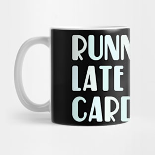 Running late is my cardio Mug